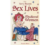 The Very Secret Sex Lives of Medieval Women: An Inside Look at Women and Sex in Medieval Times
