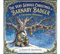 The Very Serious Christmas of Barnaby Badger: A Christmas Adventure