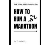 The Very Simple Guide to: How to Run a Marathon