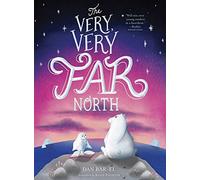 The Very, Very Far North: A Story for Gentle Readers and Listeners