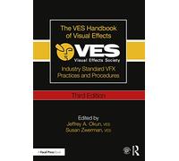The VES Handbook of Visual Effects : Industry Standard VFX Practices and Procedures