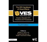 The VES Handbook of Visual Effects: Industry Standard VFX Practices and Procedures