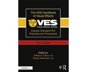 The VES Handbook of Visual Effects : Industry Standard VFX Practices and Procedures