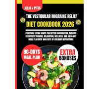 The Vestibular Migraine Relief Diet Cookbook 2026: Practical Eating Habits for Better Coordination, Reduced Sensitivity Triggers, Relaxation, ... Plan with 1000 Days of Culinary Inspirations