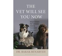 The Vet Will See You Now: What Every Pet Owner Needs to Know (But Doesn't)