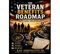 The Veteran Benefits Roadmap: Unlocking Every Benefit You've Earned Through Service