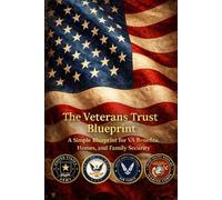 The Veterans Trust Blueprint: A Simple Blueprint for VA Benefits, Homes, and Family Security