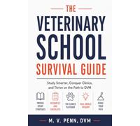 The Veterinary School Survival Guide: Study Smarter, Conquer Clinics, and Thrive on the Path to DVM