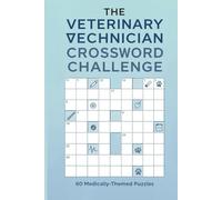 The Veterinary Vechnician Crossword Challenge: 60 Medically-Themed Puzzles: A Fun Review & Brain Game for Vet Techs & Students | Includes Solutions