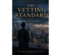 The Vetting Standard: A Man's Guide to Clarity, Patterns, and Choosing Right: 2