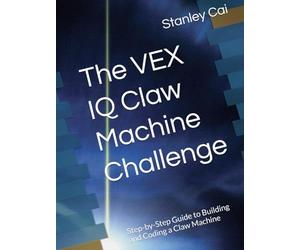 The VEX IQ Claw Machine Challenge: Step-by-Step Guide to Building and Coding a Claw Machine