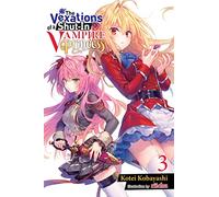 The Vexations of a Shut-in Vampire Princess: Volume 3