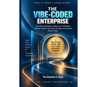 The Vibe-Coded Enterprise: How CIOs and Business Leaders Turn AI-Powered Software Creation into Secure, Scalable, and Governed Business Value