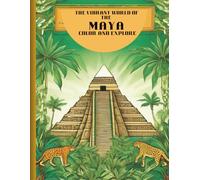 The Vibrant World of the Maya: Color and Explore