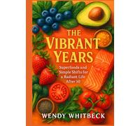 The Vibrant Years: Superfoods and Simple Shifts for a Radiant Life After 50