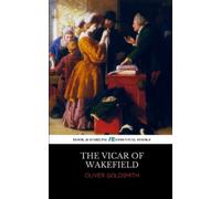 The Vicar of Wakefield: The 1766 Literary Classic (Annotated)