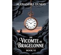 The Vicomte de Bragelonne: Book 6: A New Translation