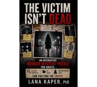 THE VICTIM ISN'T DEAD: AN INTERACTIVE MURDER MYSTERY PUZZLE FOR ADULTS - 40,000 Suspects. 20 Clues. One Impossible Case. Can You Find the Truth?