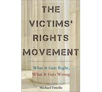 The Victims’ Rights Movement: What It Gets Right, What It Gets Wrong