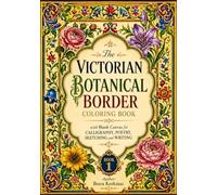 The Victorian Botanical Border Coloring Book with Blank Canvas for Calligraphy, Poetry, Sketching and Writing - Book 1 (7x10 in large format and black backed)