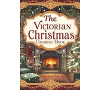 The Victorian Christmas Coloring Book: 75 Vintage Christmas Coloring with Frame Ready Pages | Perfect For All Ages | Great Holiday Gift and Stocking Stuffers Under $5