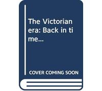 The Victorian era: Back in time...