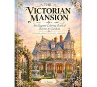 The Victorian Mansion: An Elegant Coloring Book of Rooms & Gardens