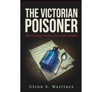 The Victorian Poisoner: The Chemical Reality of Domestic Murder