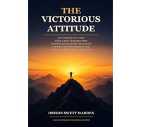 The Victorious Attitude: The Complete 1916 Classic, with a New Introduction, Chapter-by-Chapter Takeaways, a Book Club Discussion Guide, and an Affirmations Appendix