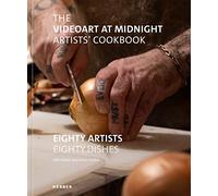 The Videoart at Midnight Artists Cookbook: Eighty Artists - Eighty Dishes