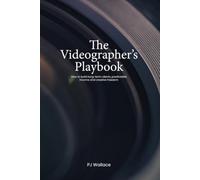 The Videographer's Playbook: How to build long-term clients, predictable income and creative freedom
