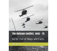 The Vietnam Conflict, 1945 - 75: IGCSE: Full of Maps and Facts.