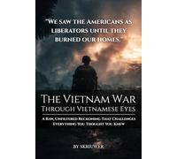 The Vietnam War Through Vietnamese Eyes: A Raw, Unfiltered Reckoning That Challenges Everything You Thought You Knew