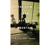 The View From Breast Pocket Mountain: A Memoir