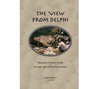 The View from Delphi: Rhapsodies of Hellenic Wisdom and An Ecstatic Appreciation of Western History