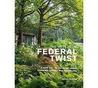 The View from Federal Twist: A New Way of Thinking about Gardens, Nature and