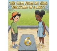 The view from my side: The story of 6 and 7 - picture book for kids ages 3-8: a perspective story based on the 67 theme that teaches emotional intelligence and respect for different viewpoints