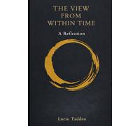 The View From Within Time: A Reflection