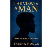 The View Of A Man: REAL STORIES. REAL MEN.