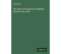 The Views and Opinions of Brigadier General John Jacob