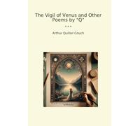 The Vigil of Venus and Other Poems by "Q"