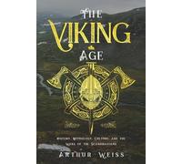 The Viking Age: History, Mythology, Culture, and the Wars of the Scandinavians
