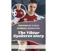 The Viktor Gyokeres Story: “From Sweden To Soccer Stardom: The Rise Of A Goal Scoring Sensation”