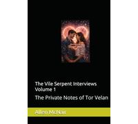 The Vile Serpent Interviews Volume 1: The Private Notes of Tor Velan
