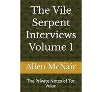The Vile Serpent Interviews Volume 1: The Private Notes of Tor Velan