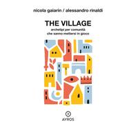 The village. Archetipi per comunità che sanno mettersi in gioco -