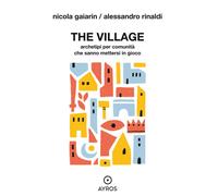 The village. Archetipi per comunità che sanno mettersi in gioco