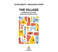 The village. Archetipi per comunità che sanno mettersi in gioco