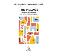 The village. Archetipi per comunità che sanno mettersi in gioco [Paperback] Gaia