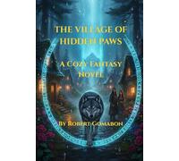 The Village of Hidden Paws: A Cozy Fantasy Novel